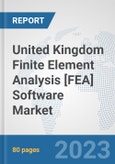 United Kingdom Finite Element Analysis [FEA] Software Market: Prospects, Trends Analysis, Market Size and Forecasts up to 2030- Product Image